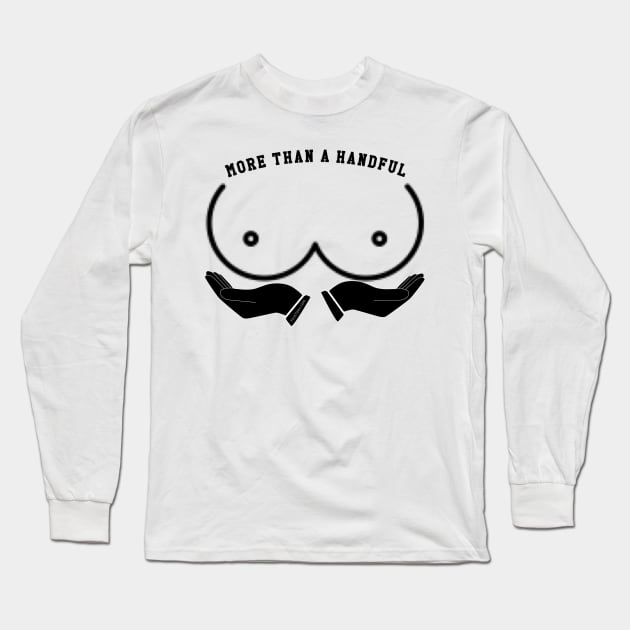 More Than A Handful Long Sleeve T-Shirt by FirstTees